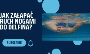 Jak nauczyć się pływać delfinem i uniknąć najczęstszych błędów